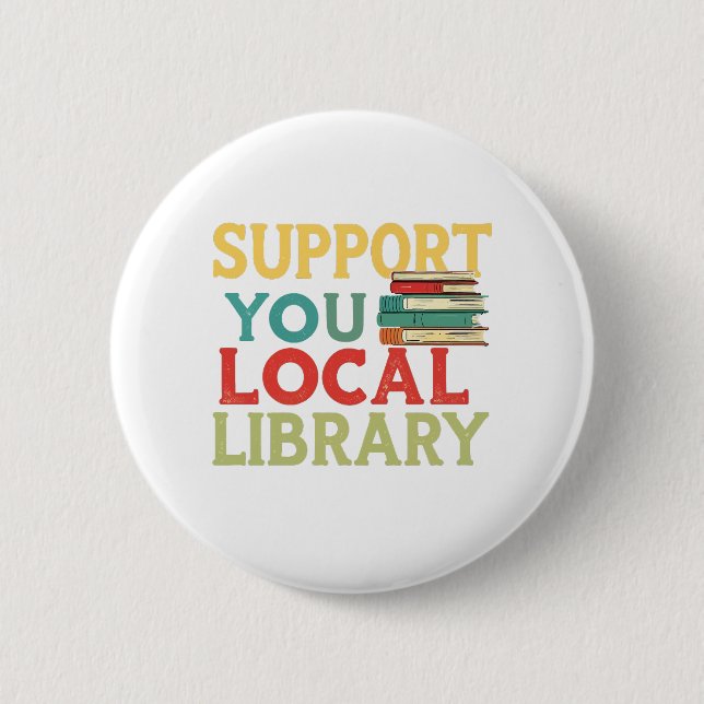 Support Your Local Library Book Readers Lovers Button (Front)