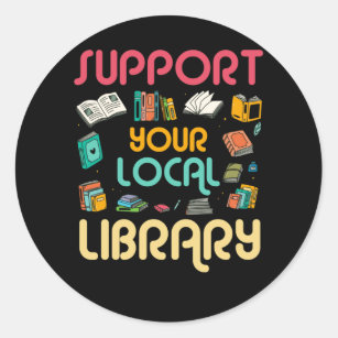 Support Your Local Library Book Readers Lovers Classic Round Sticker