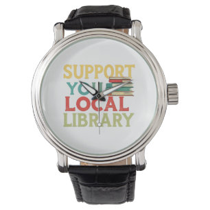 Support Your Local Library Book Readers Lovers Watch