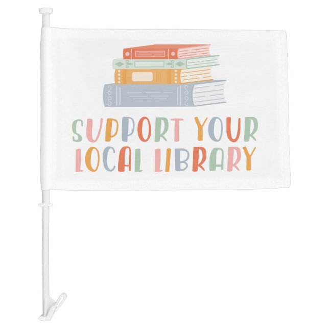 Support Your Local Library Car Flag (Front)