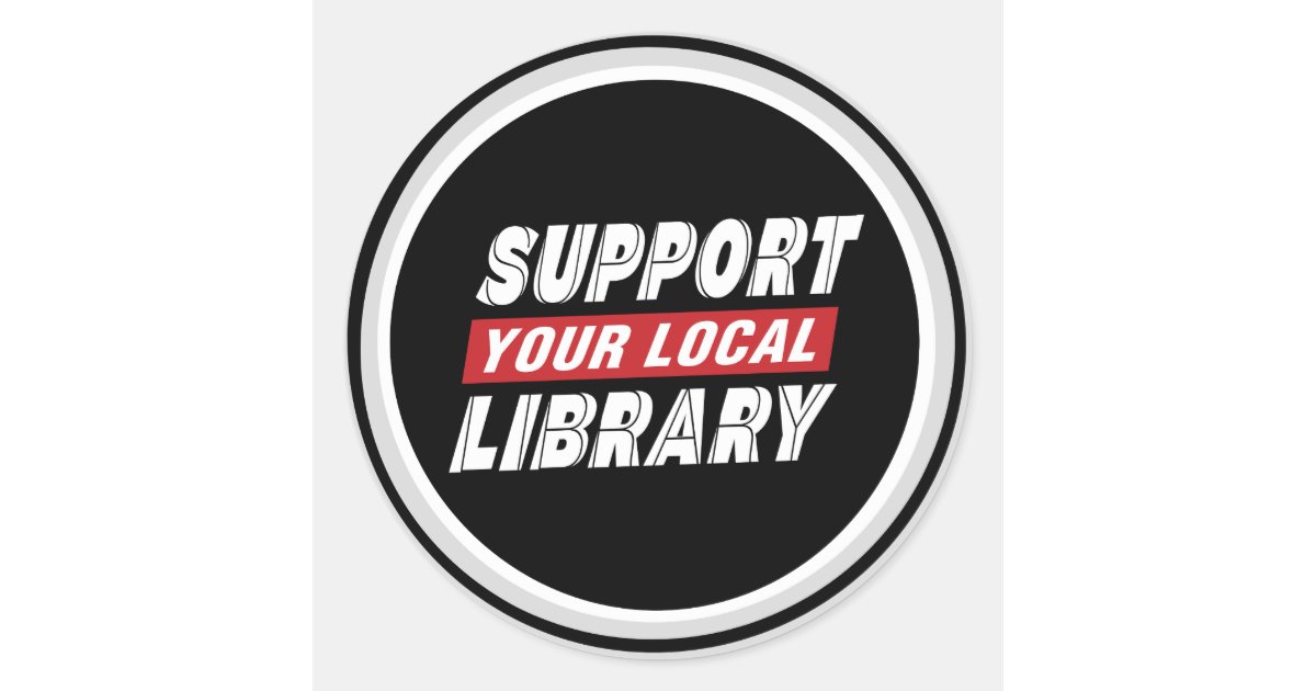 Support your local library classic round sticker | Zazzle