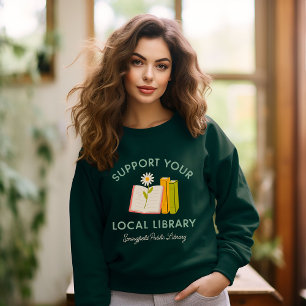 Support Your Local Library Custom Sweatshirt