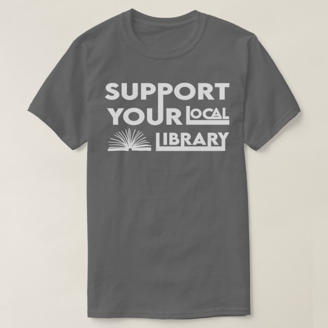 Support Your Local Library Gift 5 T-Shirt (Design Front)