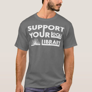 Support Your Local Library Gift 5 T-Shirt