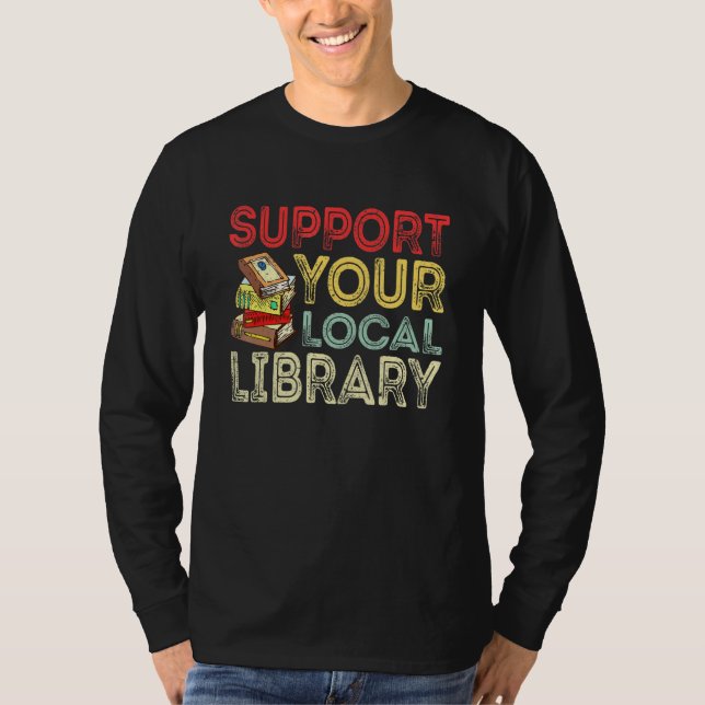 Support Your Local Library  Library Reader Book T-Shirt (Front)