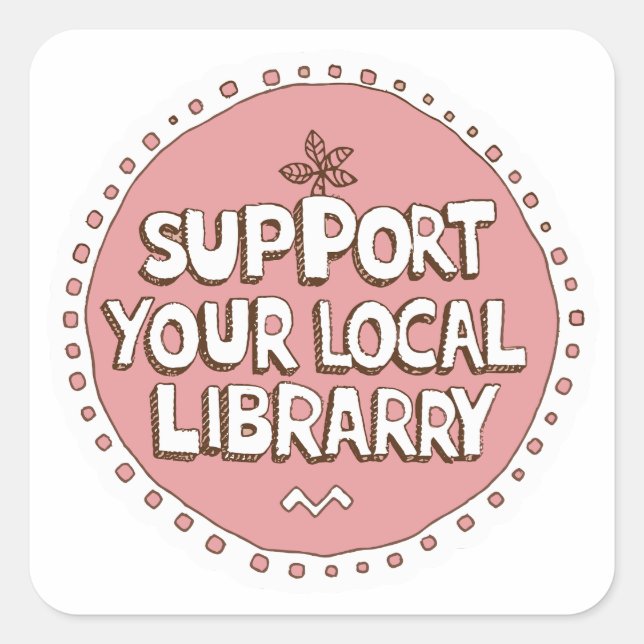 support your local library square square sticker (Front)