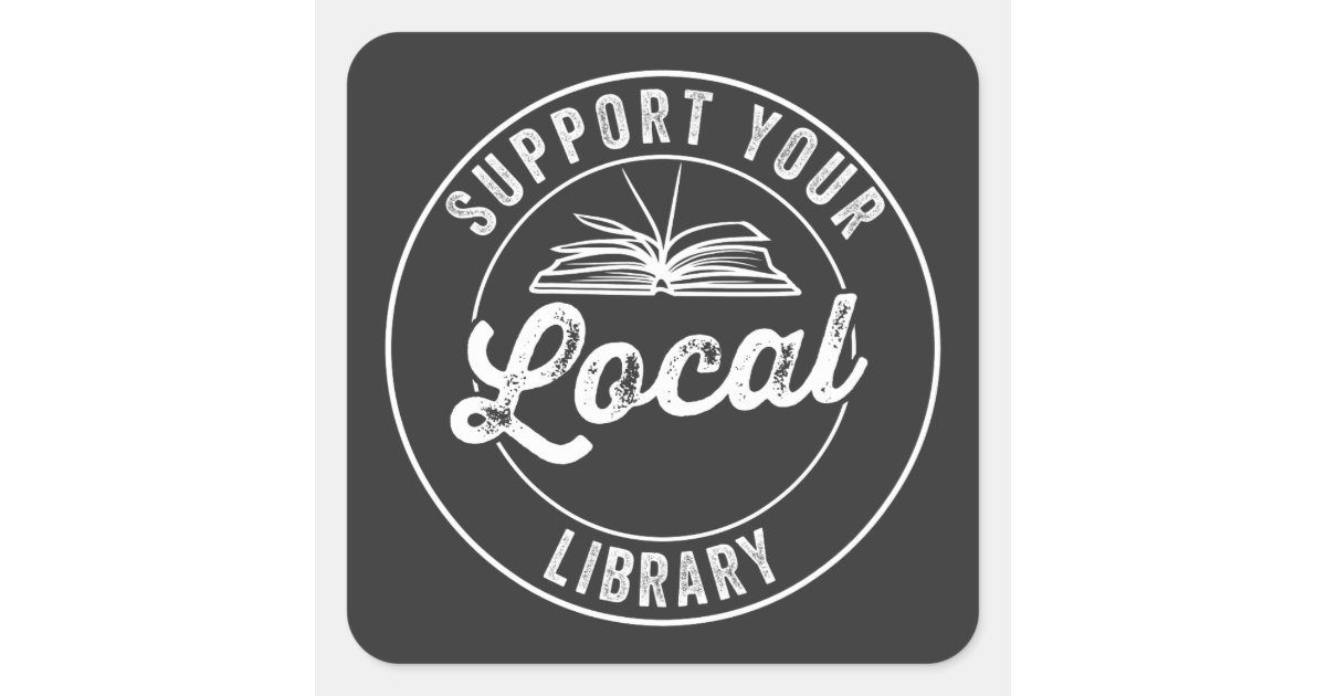 support your local library square sticker | Zazzle