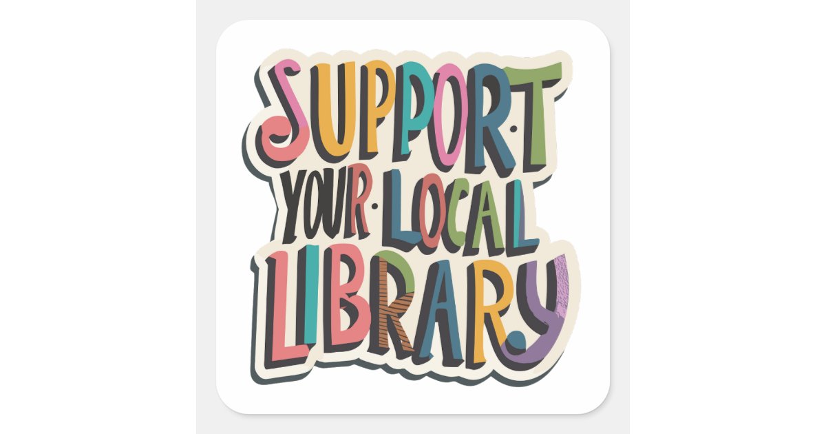 support your local library square sticker | Zazzle