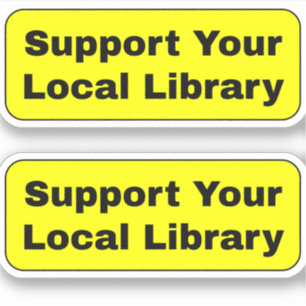 Support Your Local Library - Yellow Sticker