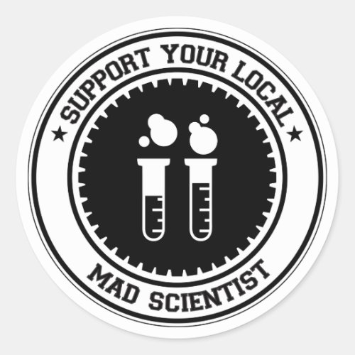 Support Your Local Mad Scientist Classic Round Sticker
