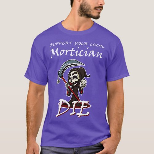 Support your Local Morticians Mortuary Students Em T_Shirt