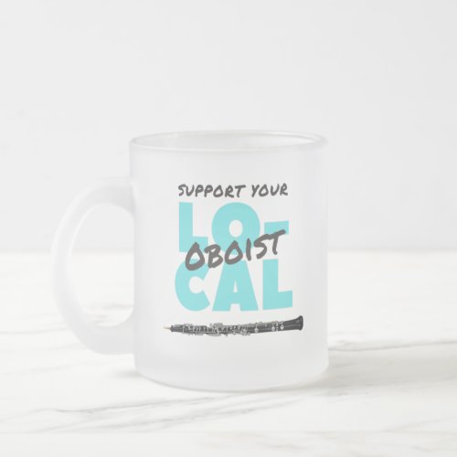 Support Your Local Oboist Oboe Player Frosted Glass Coffee Mug