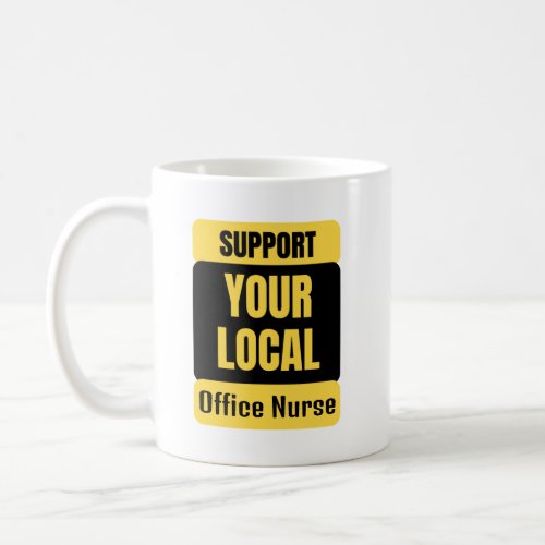 Support Your Local Office Nurse Coffee Mug