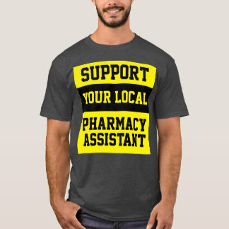Support Your Local Pharmacy Assistant T-Shirt