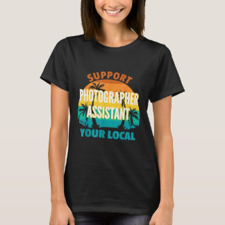 Support Your Local Photographer Assistant Tropical T-Shirt