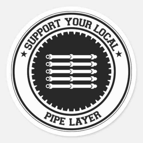Support Your Local Pipe Layer Classic Round Sticker