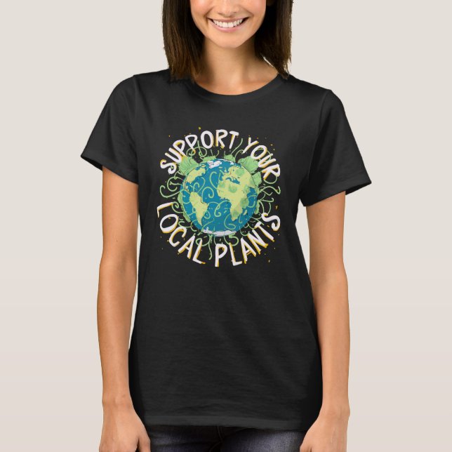 Support Your Local Plants T-Shirt (Front)