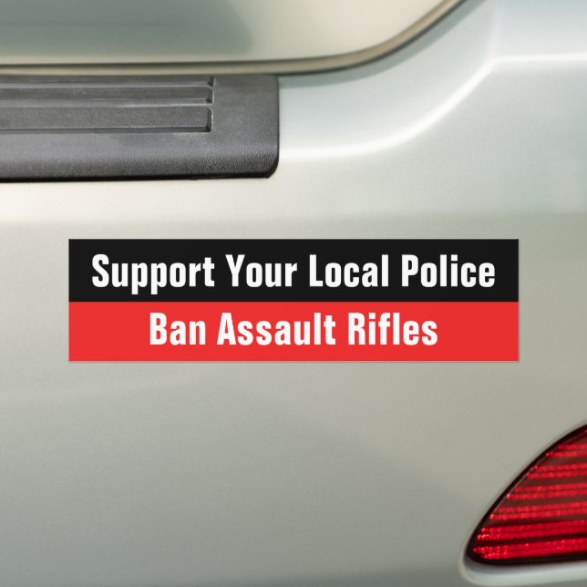 Support Your Local Police - Ban Assault Rifles Bumper Sticker (On Car)