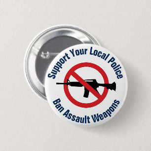 Support Your Local Police - Ban Assault Weapons Button