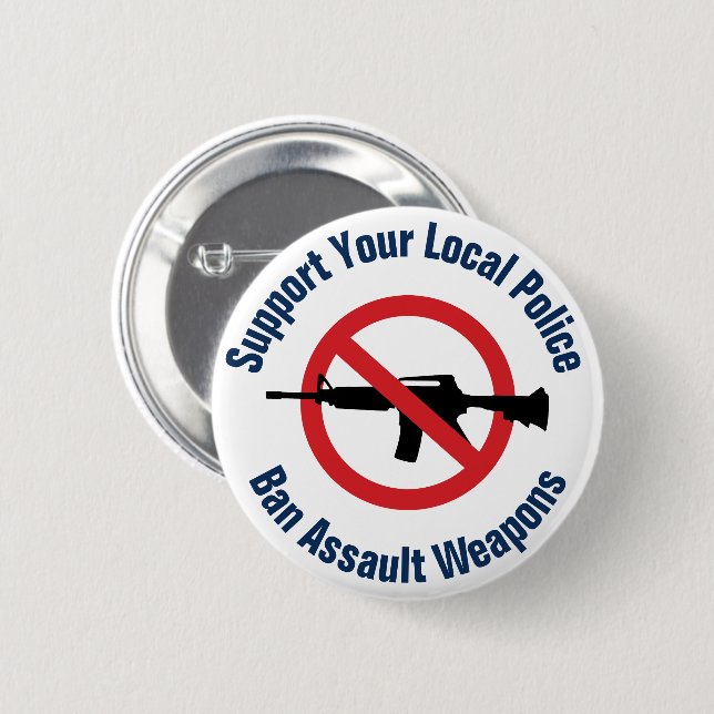 Support Your Local Police - Ban Assault Weapons Button (Front & Back)