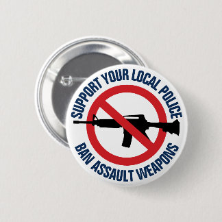 Support Your Local Police - Ban Assault Weapons Button