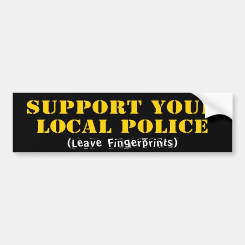 Support Your Local Police _ Leave Fingerprints Bumper Sticker