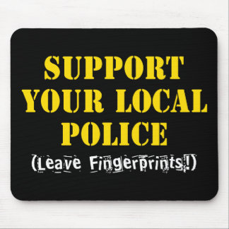 Support Your Local Police - Leave Fingerprints Mou Mouse Pad