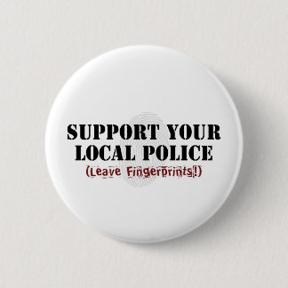 Support Your Local Police - Leave Fingerprints Pinback Button