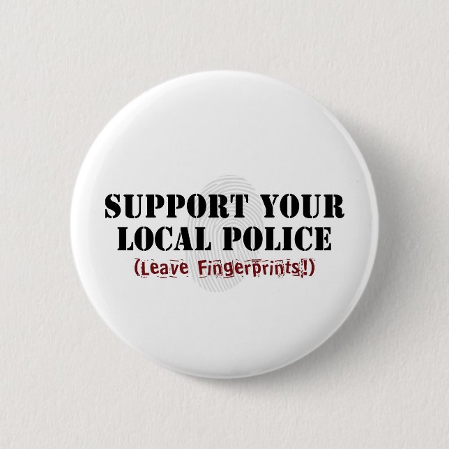Support Your Local Police - Leave Fingerprints Pinback Button (Front)