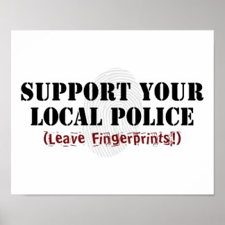 Support Your Local Police - Leave Fingerprints Poster