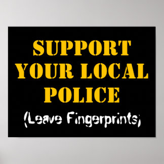 Support Your Local Police - Leave Fingerprints Poster