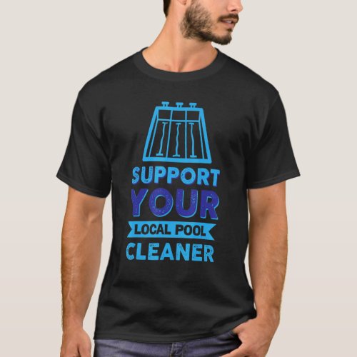 Support Your Local Pool Cleaner T_Shirt
