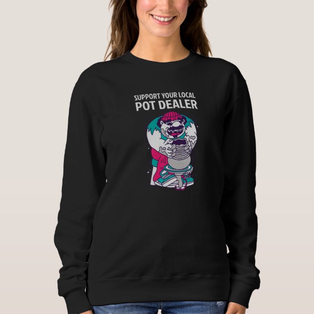 Support Your Local Pot Dealer Ceramic Pot Artist Sweatshirt (Front)