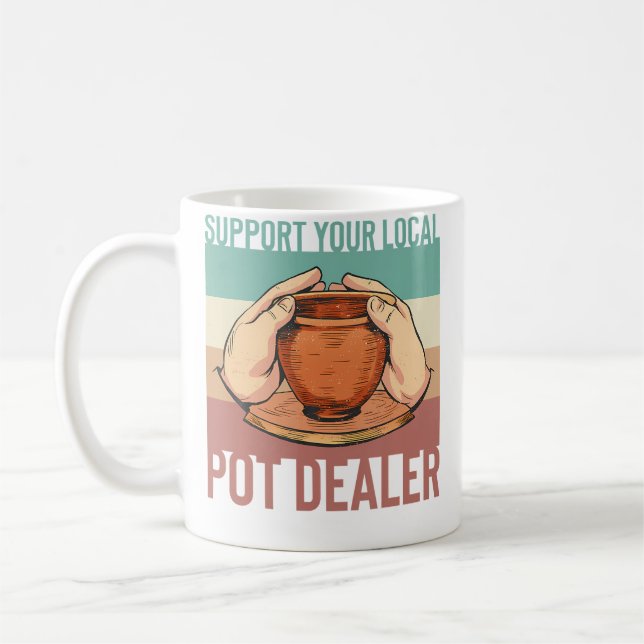 Support Your Local Pot Dealer Pottery Clay Art Coffee Mug (Left)