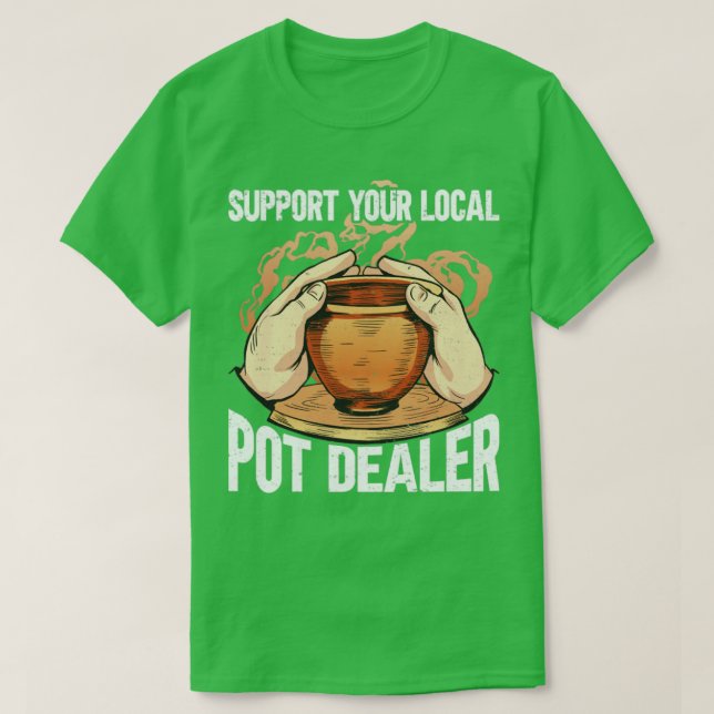 Support Your Local Pot Dealer T-Shirt (Design Front)