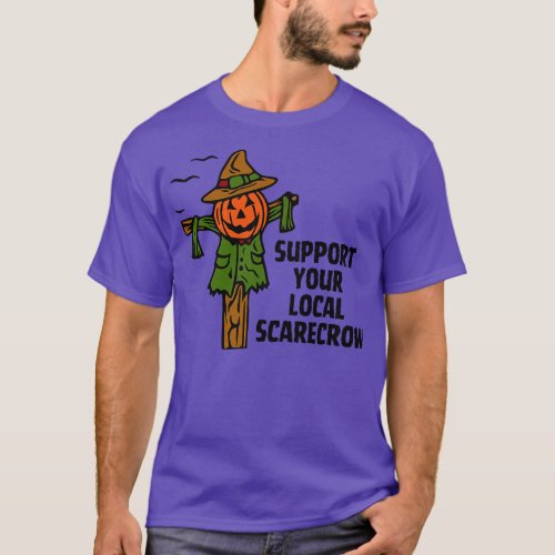Support Your Local Scarecrow T_Shirt