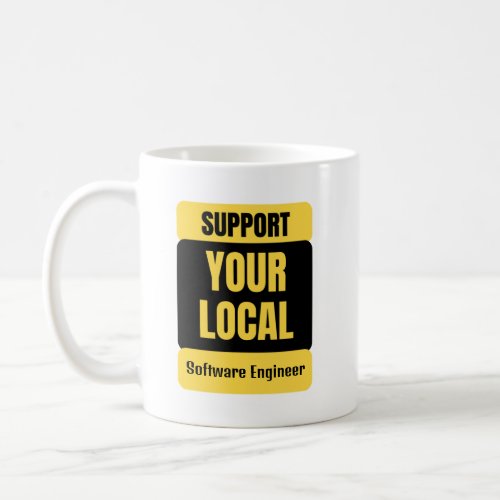 Support Your Local Software Engineer  Coffee Mug