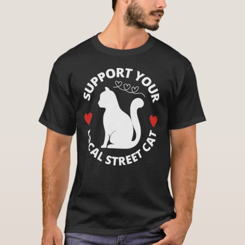 Support Your Local Street Cat 2 T_Shirt