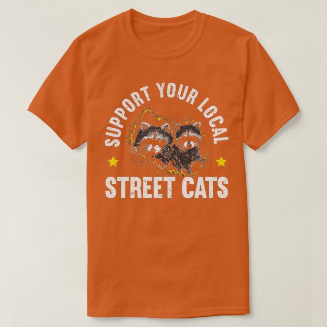 Support Your Local Street Cat Trash Panda Raccoon  T-Shirt (Design Front)