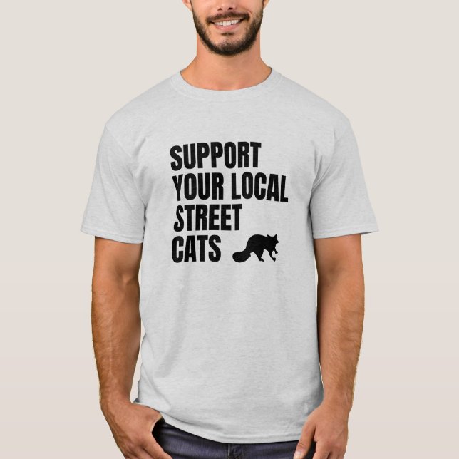 Support Your Local Street Cats Raccoon Lover T-Shirt (Front)