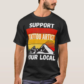 Support Your Local Tattoo Artist T-Shirt