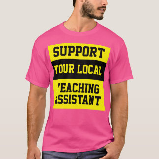 Support Your Local Teaching Assistant T-Shirt