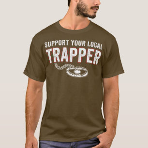 Support Your Local Trapper Funny Trap Hunting T-Shirt