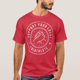Support Your Local Triathlete T-Shirt