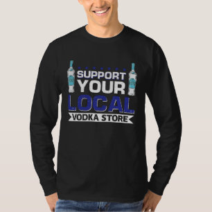 Support Your Local Vodka Store T-Shirt