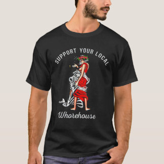 Support Your Local Whorehouse Bella Gothic Grim Re T-Shirt
