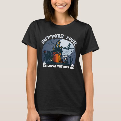 Support Your Local Witches Coven Halloween Costume T_Shirt