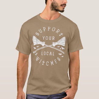 Support Your Local Witches Funny Halloween  T-Shirt