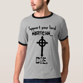 Support your Mortician T-Shirt