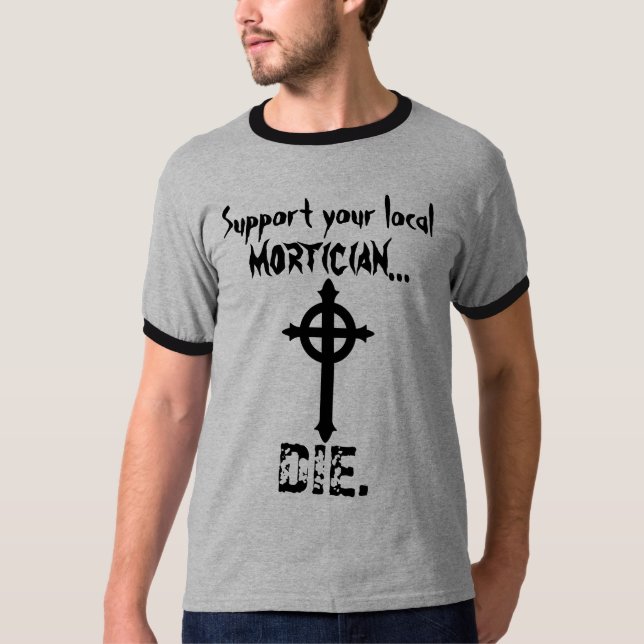 Support your Mortician T-Shirt (Front)